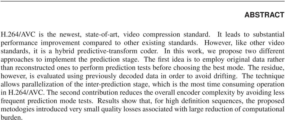 The first idea is to employ original data rather than reconstructed ones to perform prediction tests before choosing the best mode.