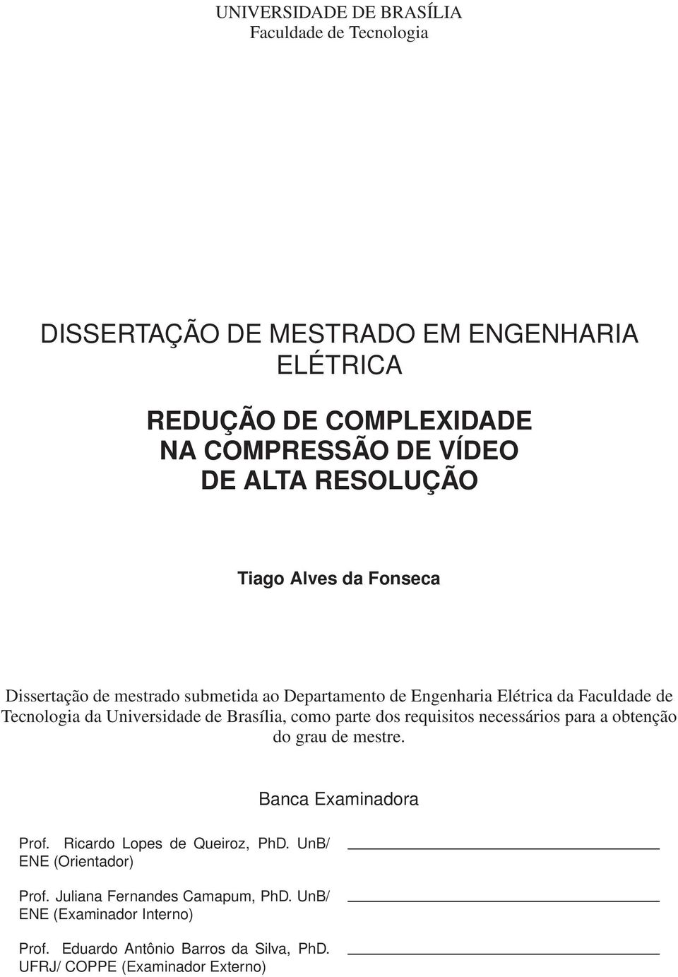 Brasília, como parte dos requisitos necessários para a obtenção do grau de mestre. Banca Examinadora Prof. Ricardo Lopes de Queiroz, PhD.