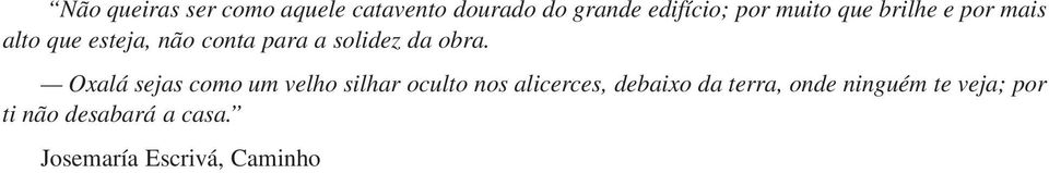 obra. Oxalá sejas como um velho silhar oculto nos alicerces, debaixo da