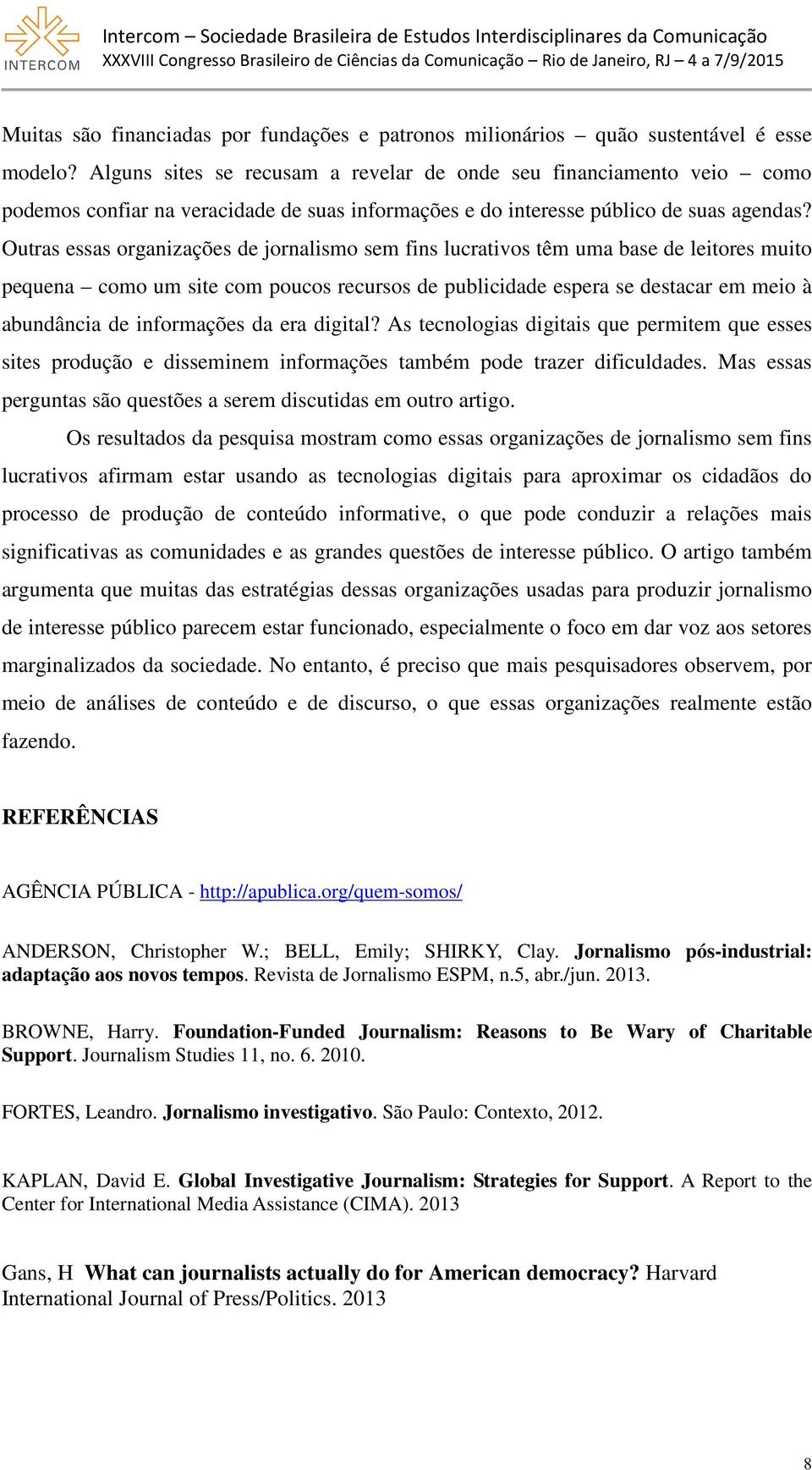 Outras essas organizações de jornalismo sem fins lucrativos têm uma base de leitores muito pequena como um site com poucos recursos de publicidade espera se destacar em meio à abundância de