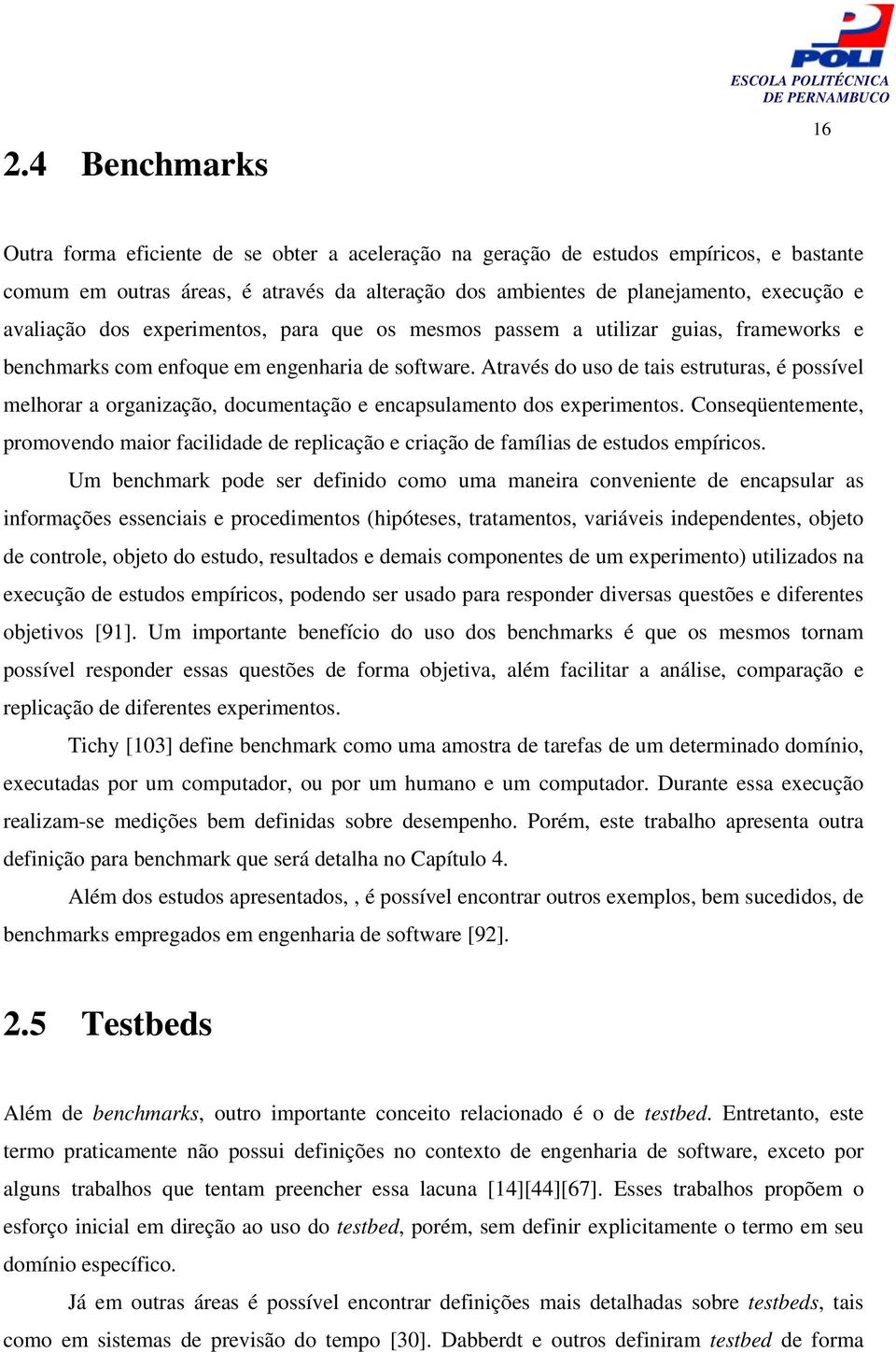 Através do uso de tais estruturas, é possível melhorar a organização, documentação e encapsulamento dos experimentos.