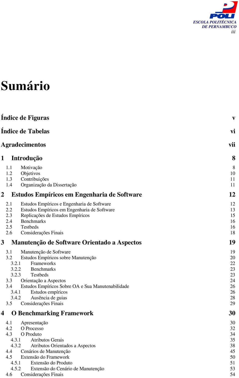 3 Replicações de Estudos Empíricos 15 2.4 Benchmarks 16 2.5 Testbeds 16 2.6 Considerações Finais 18 3 Manutenção de Software Orientado a Aspectos 19 3.1 Manutenção de Software 19 3.