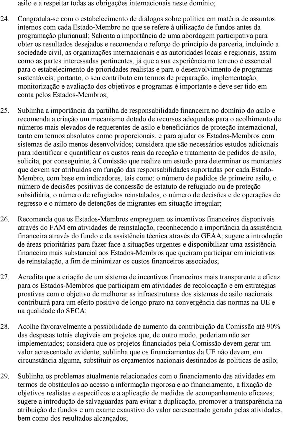 a importância de uma abordagem participativa para obter os resultados desejados e recomenda o reforço do princípio de parceria, incluindo a sociedade civil, as organizações internacionais e as