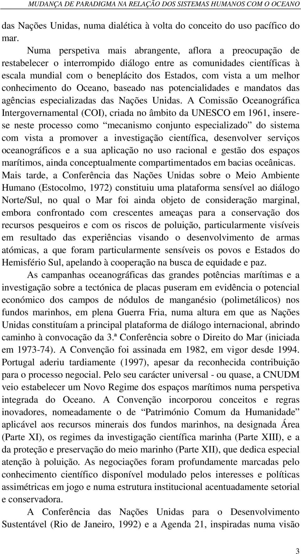 conhecimento do Oceano, baseado nas potencialidades e mandatos das agências especializadas das Nações Unidas.