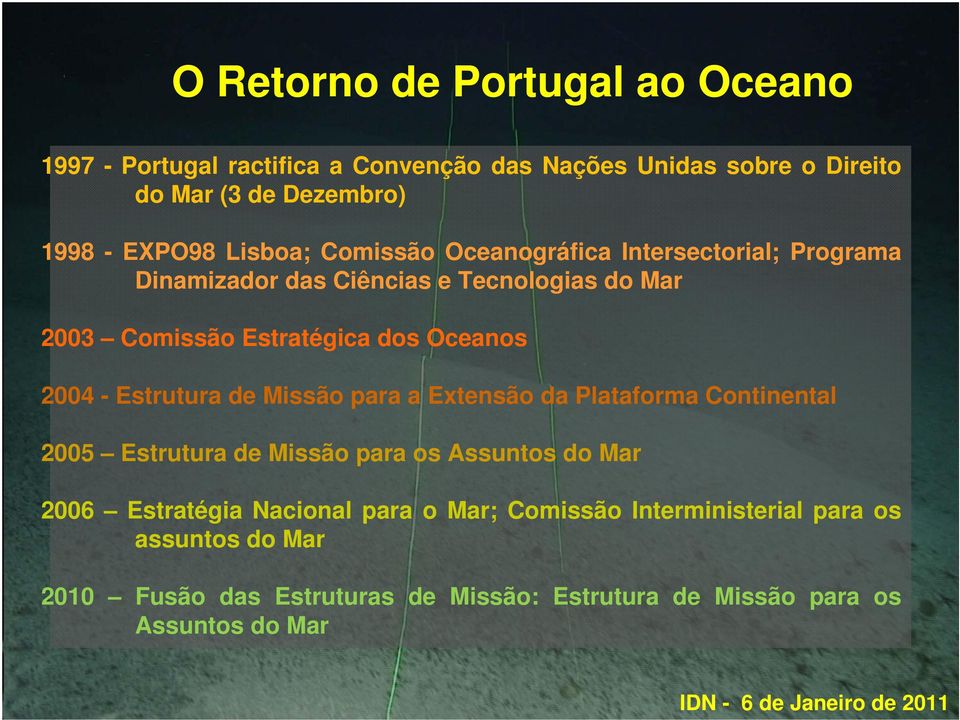 2004 - Estrutura de Missão para a Extensão da Plataforma Continental 2005 Estrutura de Missão para os Assuntos do Mar 2006 Estratégia