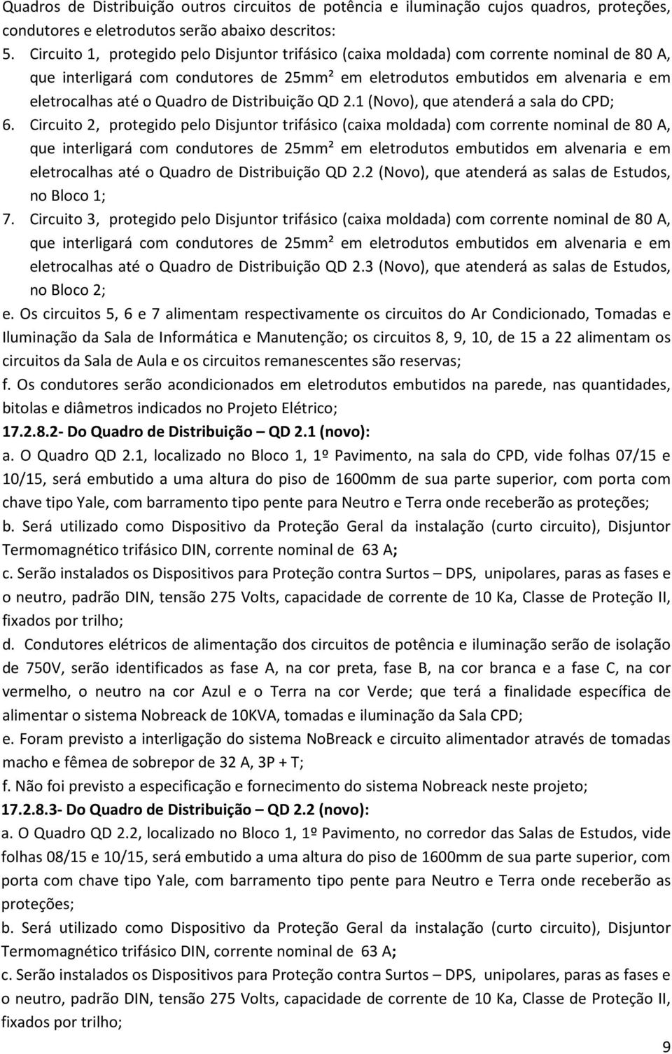 Quadro de Distribuição QD 2.1 (Novo), que atenderá a sala do CPD; 6.