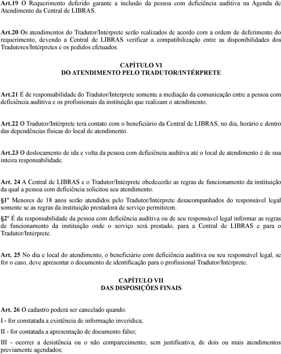 Tradutores/Intérpretes e os pedidos efetuados. CAPÍTULO VI DO ATENDIMENTO PELO TRADUTOR/INTÉRPRETE Art.