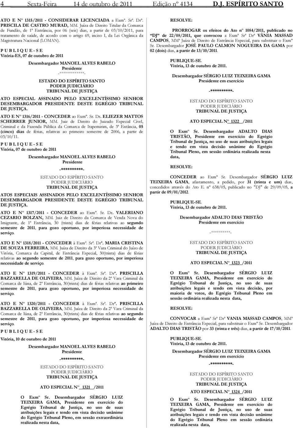 Magistratura Nacional (LOMAN). ATO E Nº 1318/2011 - CONCEDER à Exmª. Srª. Drª. MARIA CRISTINA DE SOUZA FERREIRA, MM.