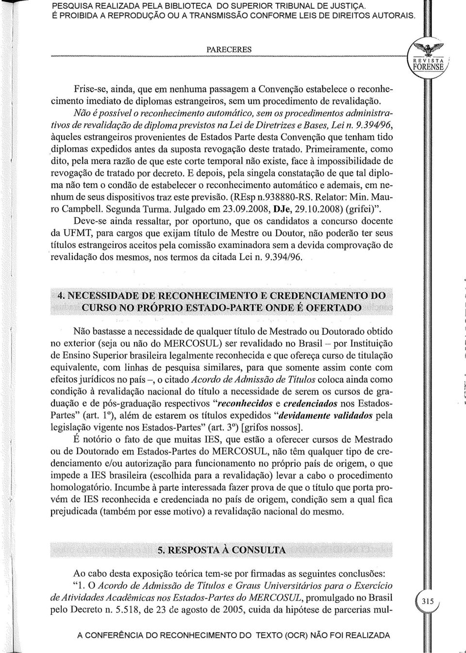 394/96, àqueles estrangeiros provenientes de Estados Parte desta Convenção que tenham tido diplomas expedidos antes da suposta revogação deste tratado.