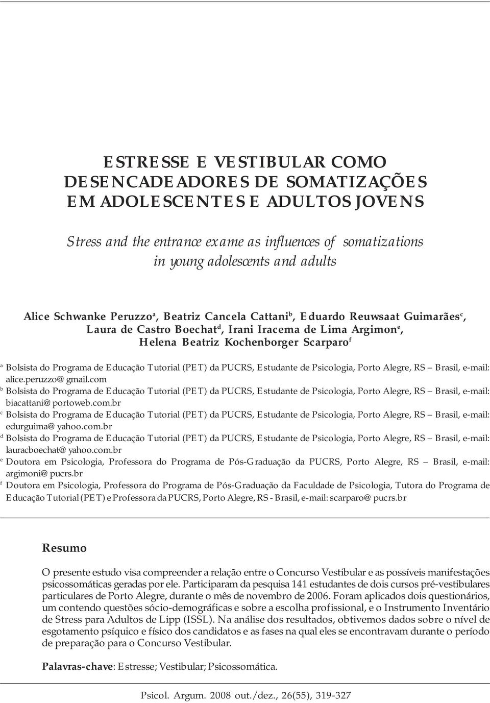 Educação Tutorial (PET) da PUCRS, Estudante de Psicologia, Porto Alegre, RS Brasil, e-mail: alice.peruzzo@gmail.