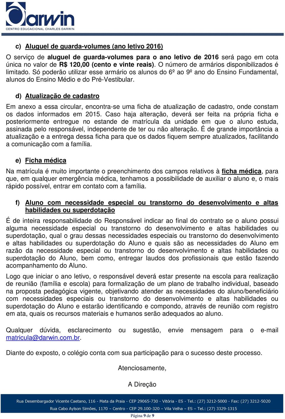 d) Atualização de cadastro Em anexo a essa circular, encontra-se uma ficha de atualização de cadastro, onde constam os dados informados em 2015.