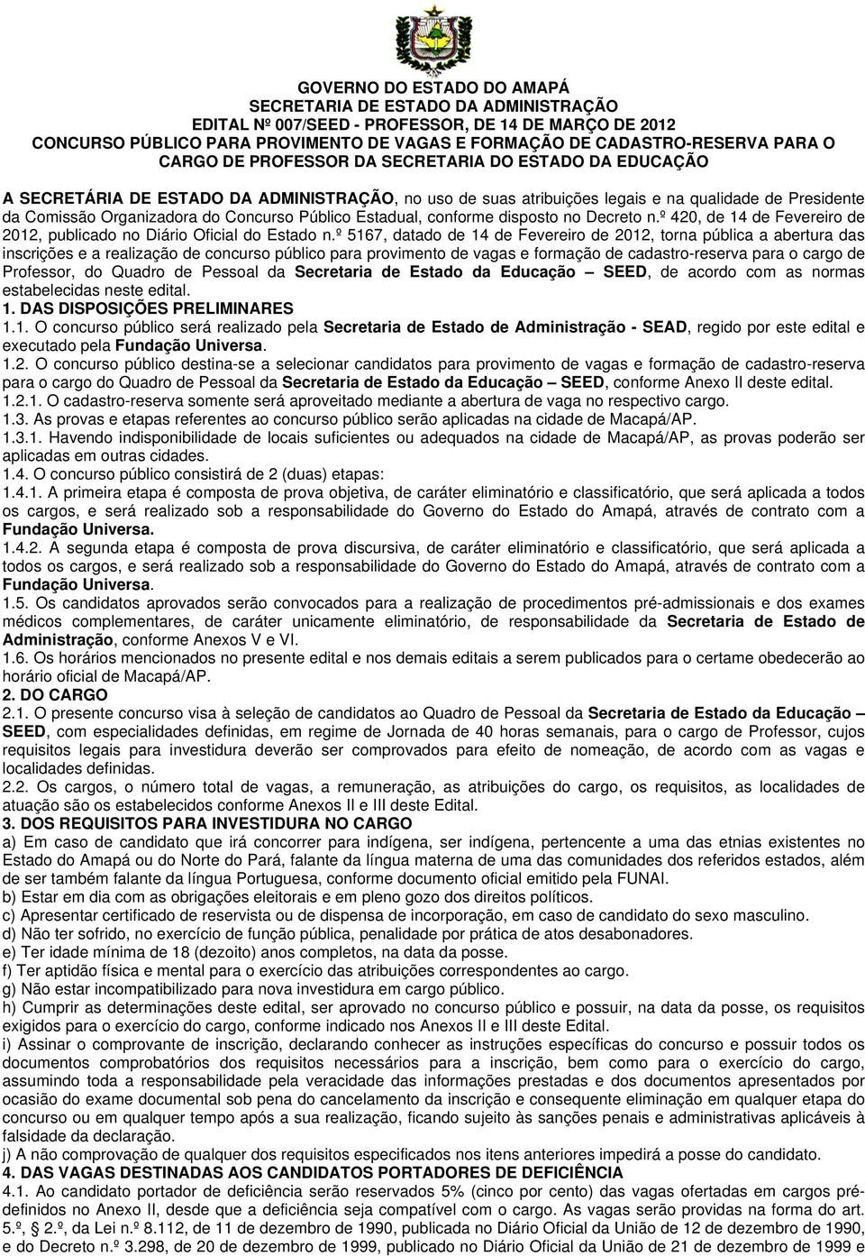Público Estadual, conforme disposto no Decreto n.º 420, de 14 de Fevereiro de 2012, publicado no Diário Oficial do Estado n.