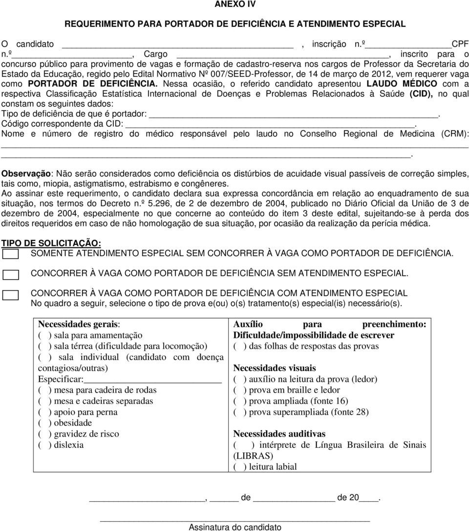 007/SEED-Professor, de 14 de março de 2012, vem requerer vaga como PORTADOR DE DEFICIÊNCIA.