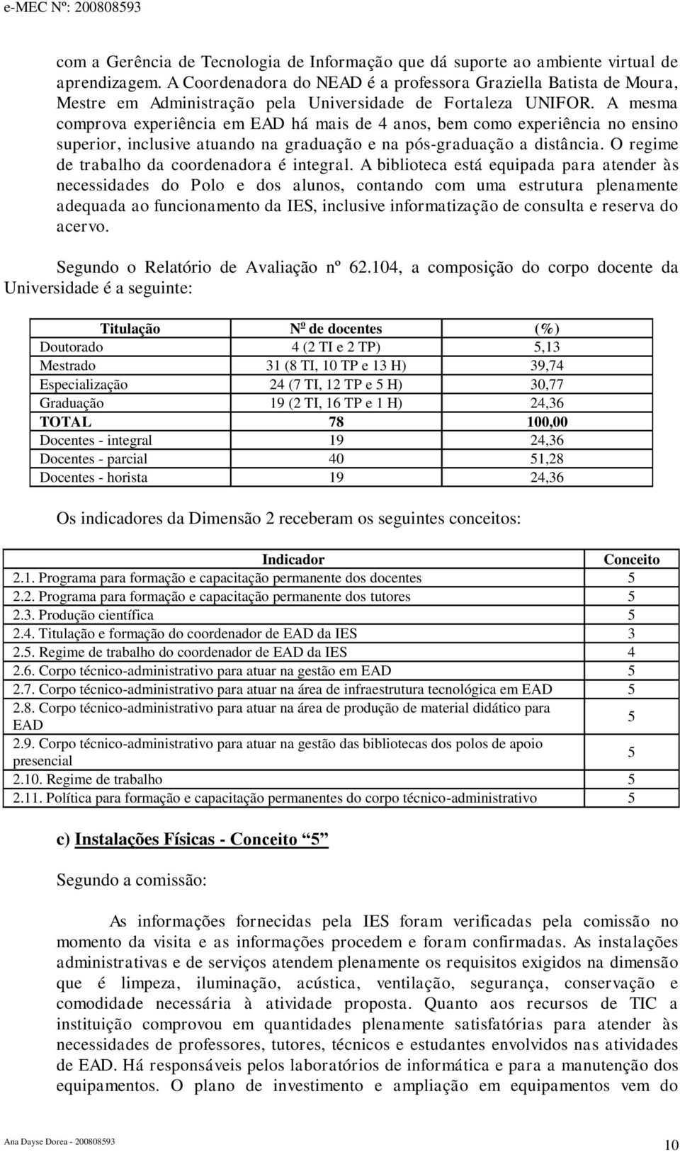 A mesma comprova experiência em EAD há mais de 4 anos, bem como experiência no ensino superior, inclusive atuando na graduação e na pós-graduação a distância.