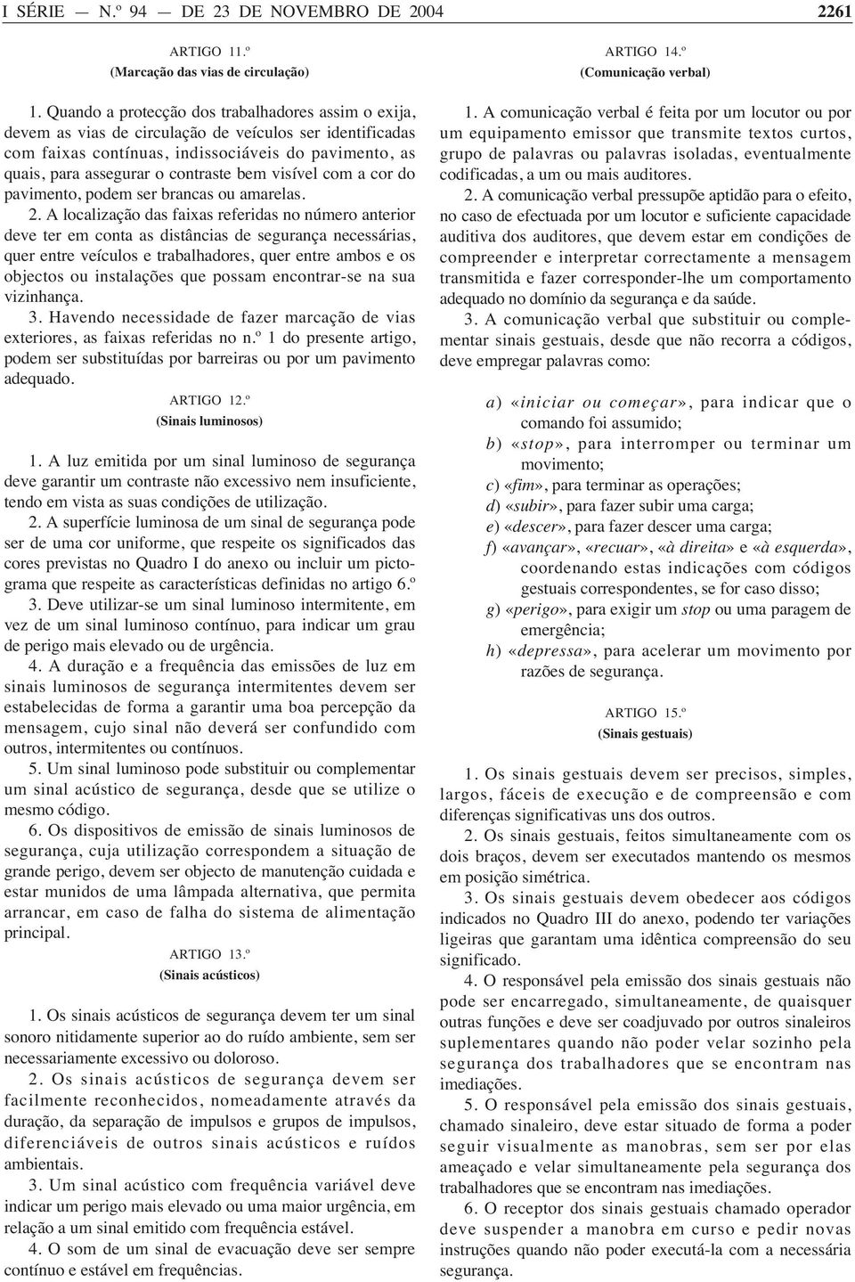 quais,paraassegurarocontrastebemvisívelcomacordo pavimento, podem ser brancas ou amarelas. 2.