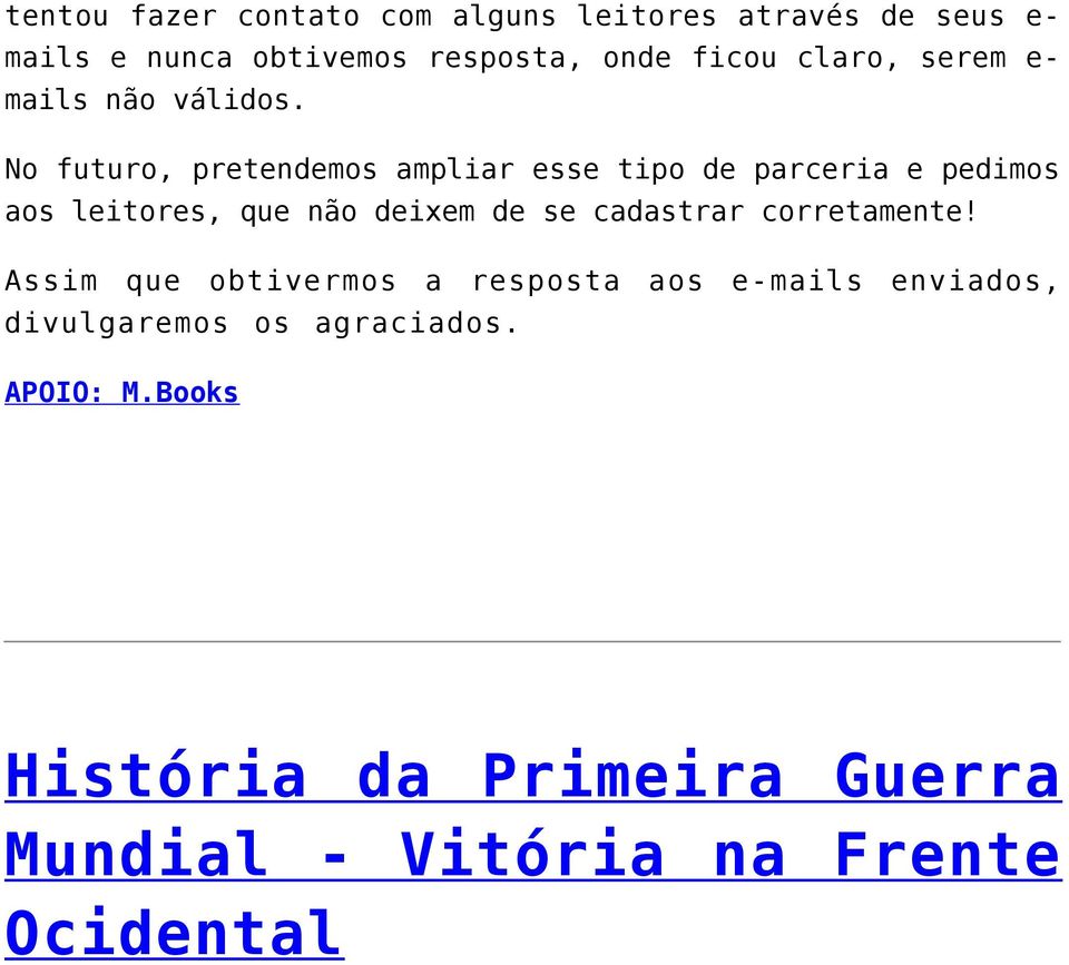 No futuro, pretendemos ampliar esse tipo de parceria e pedimos aos leitores, que não deixem de se