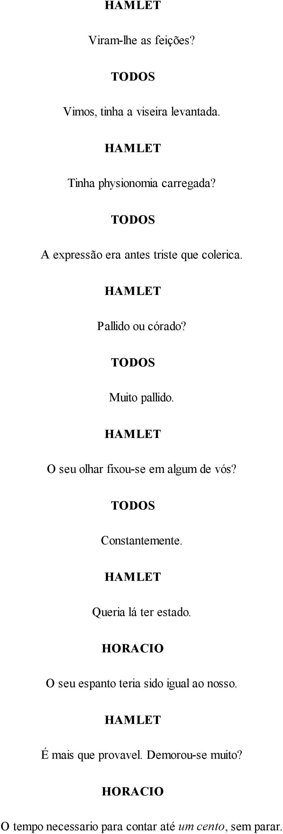 O seu olhar fixou-se em algum de vós? TODOS Constantemente. Queria lá ter estado.