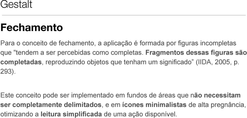 Fragmentos dessas figuras são completadas, reproduzindo objetos que tenham um significado (IIDA, 2005, p. 293).