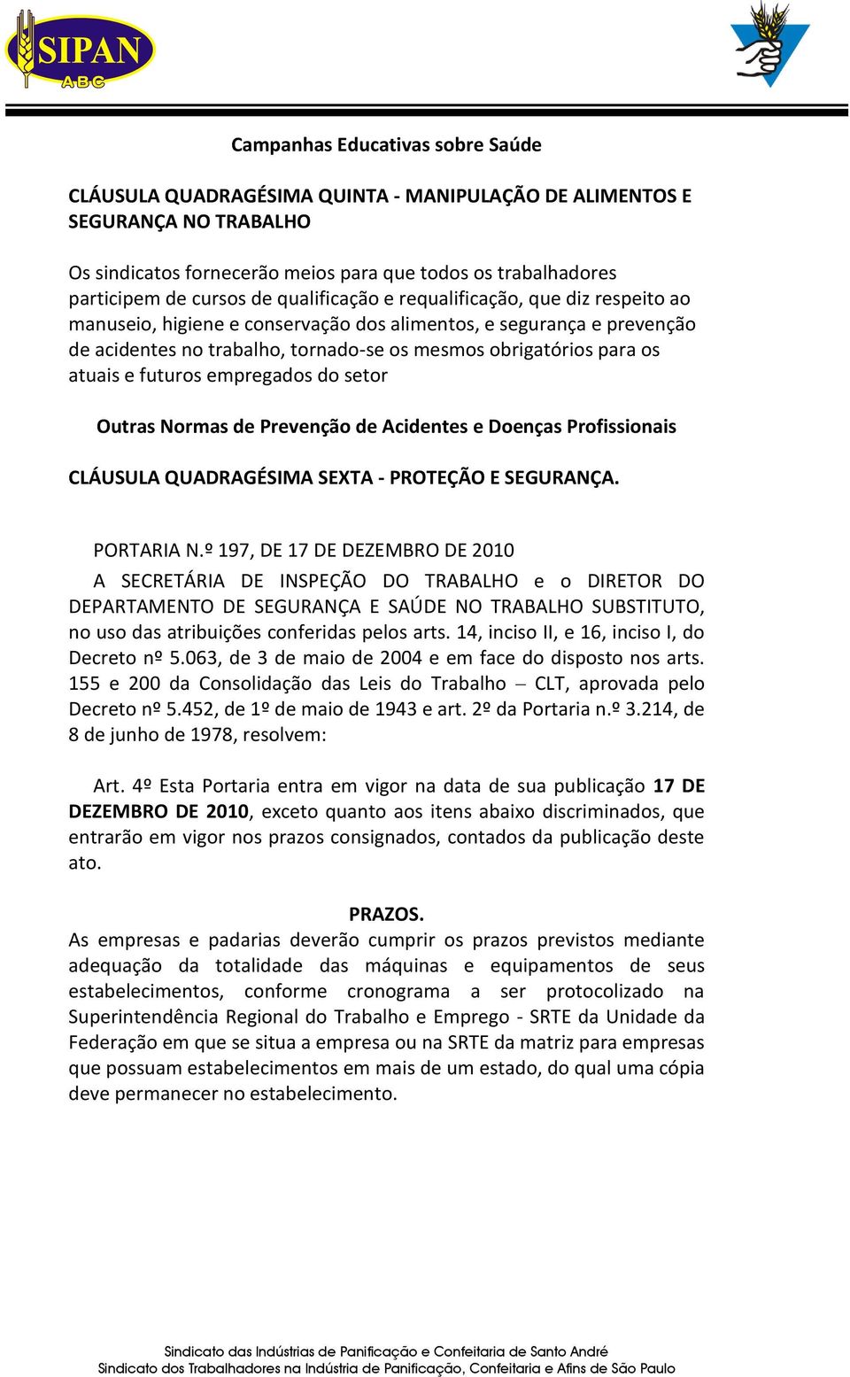 futuros empregados do setor Outras Normas de Prevenção de Acidentes e Doenças Profissionais CLÁUSULA QUADRAGÉSIMA SEXTA - PROTEÇÃO E SEGURANÇA. PORTARIA N.