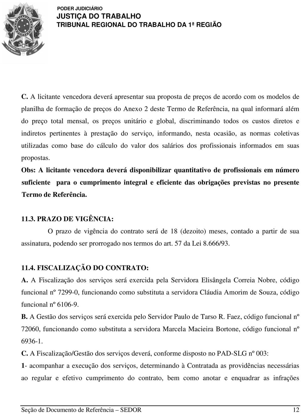 cálculo do valor dos salários dos profissionais informados em suas propostas.