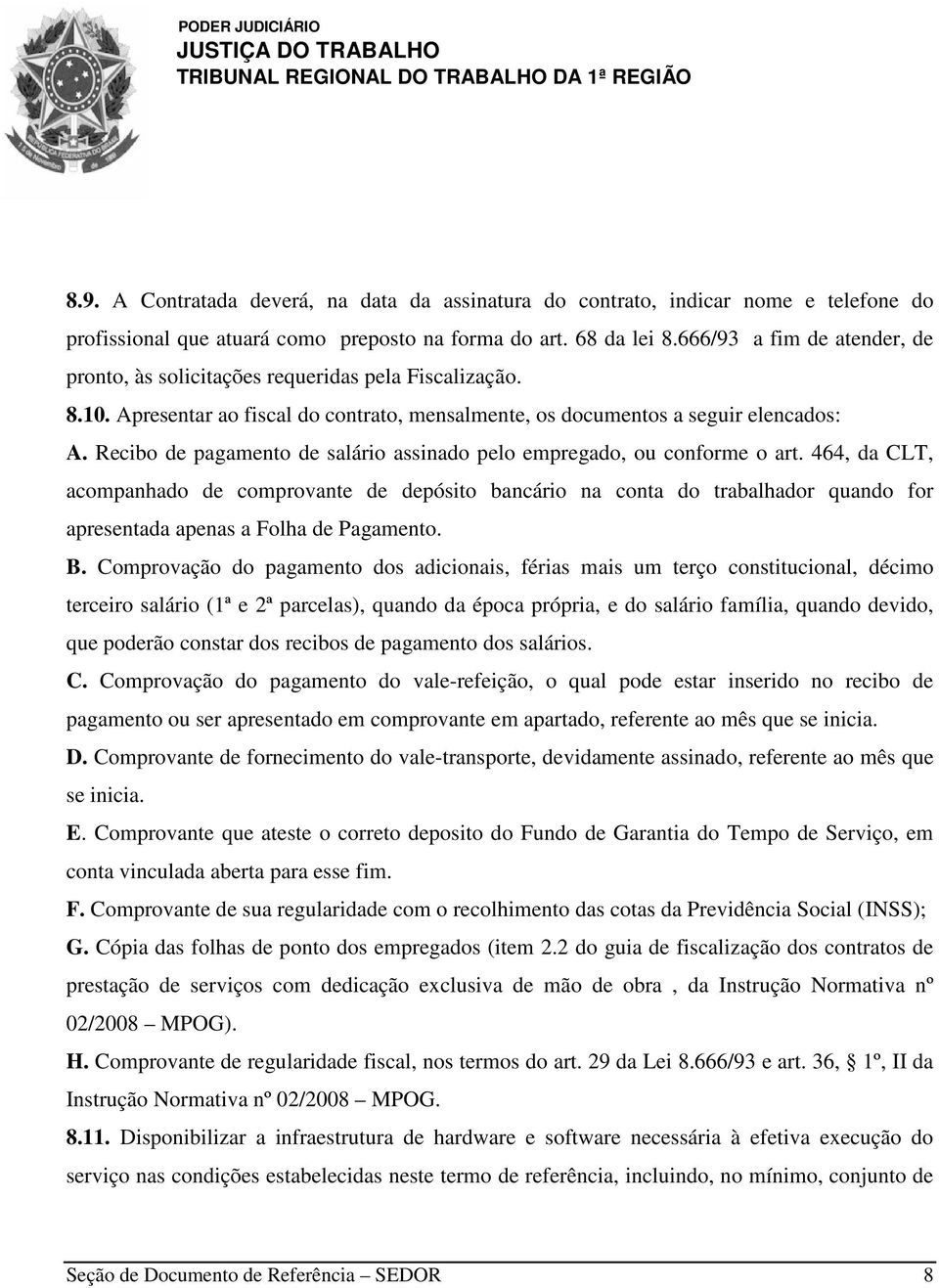 Recibo de pagamento de salário assinado pelo empregado, ou conforme o art.