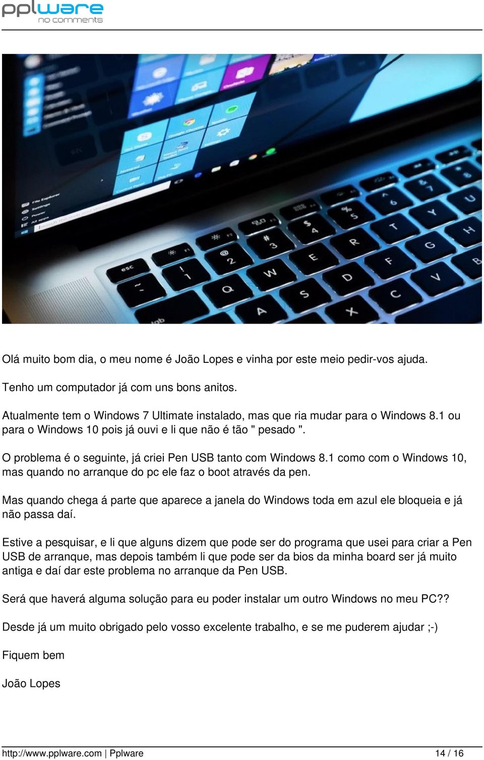 O problema é o seguinte, já criei Pen USB tanto com Windows 8.1 como com o Windows 10, mas quando no arranque do pc ele faz o boot através da pen.