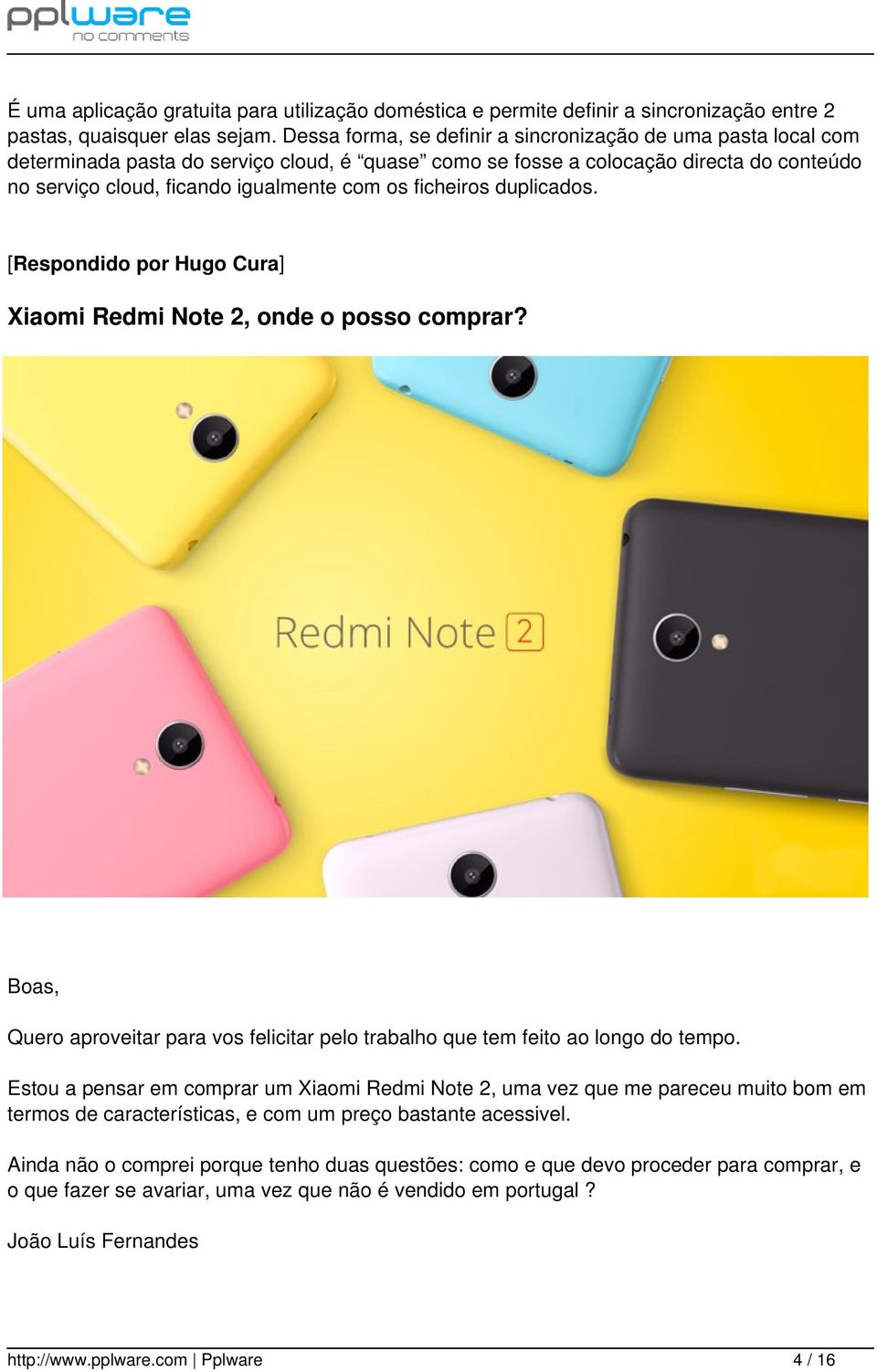 ficheiros duplicados. [Respondido por Hugo Cura] Xiaomi Redmi Note 2, onde o posso comprar? Boas, Quero aproveitar para vos felicitar pelo trabalho que tem feito ao longo do tempo.