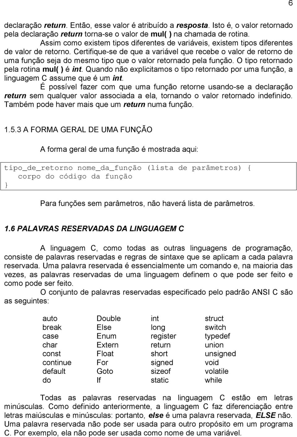 Certifique-se de que a variável que recebe o valor de retorno de uma função seja do mesmo tipo que o valor retornado pela função. O tipo retornado pela rotina mul( ) é int.