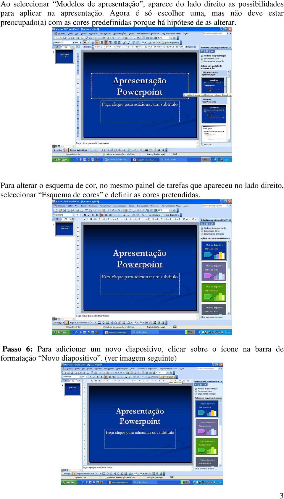 Para alterar o esquema de cor, no mesmo painel de tarefas que apareceu no lado direito, seleccionar Esquema de cores e definir