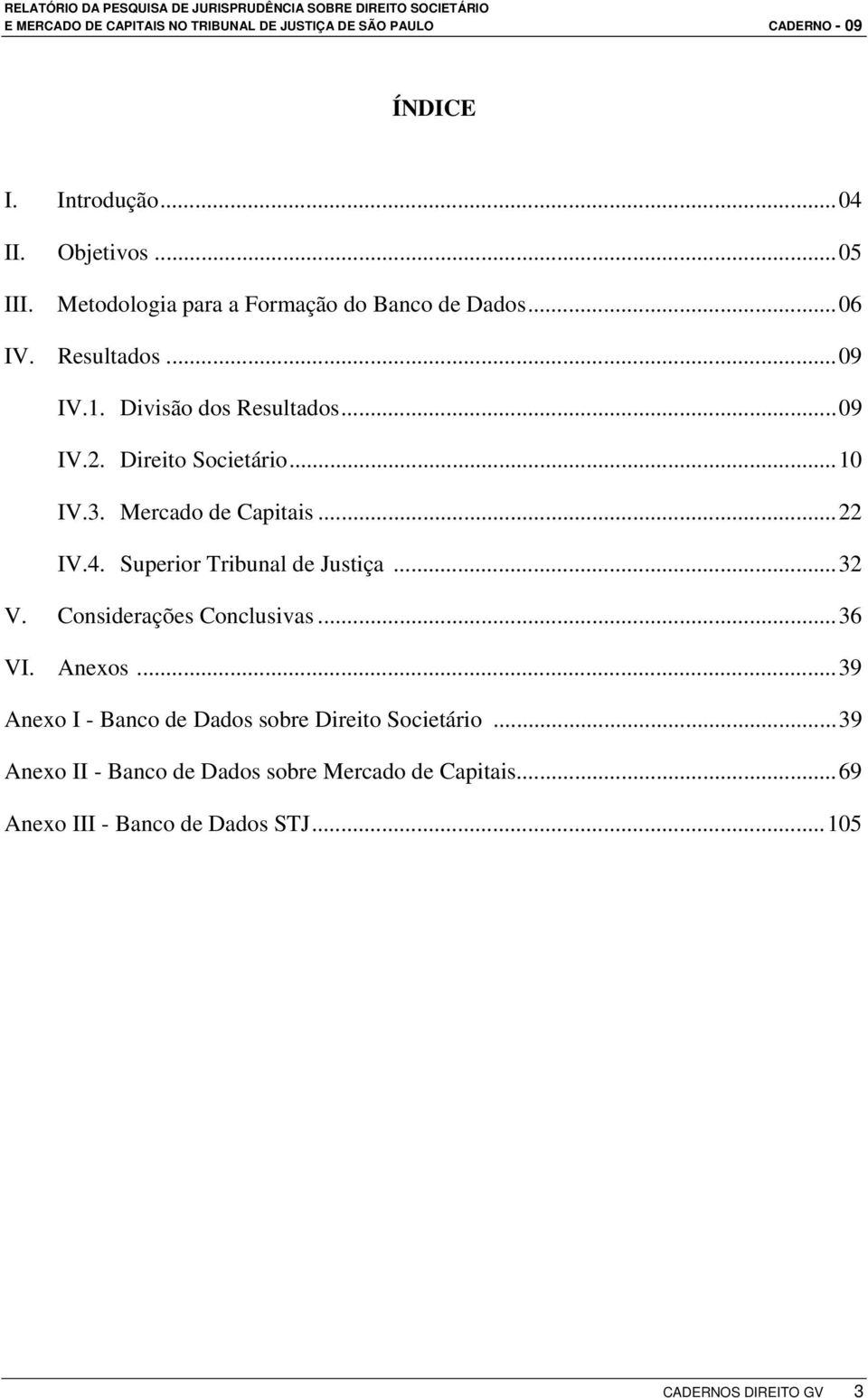 Superior Tribunal de Justiça...32 V. Considerações Conclusivas...36 VI. Anexos.