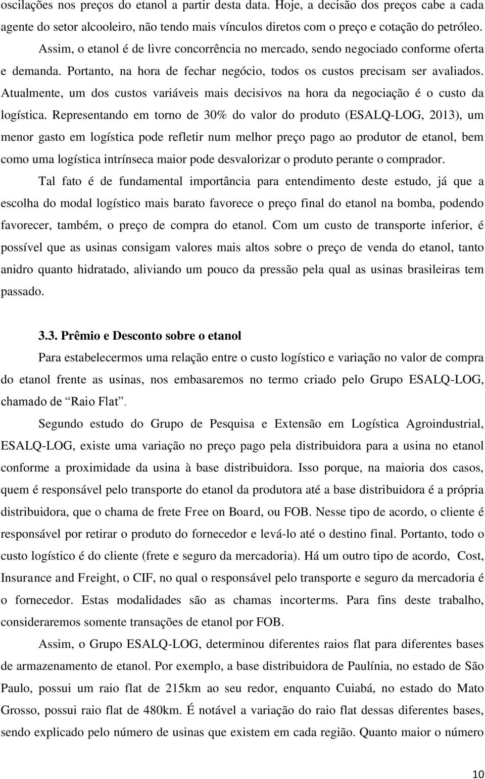 Atualmente, um dos custos variáveis mais decisivos na hora da negociação é o custo da logística.