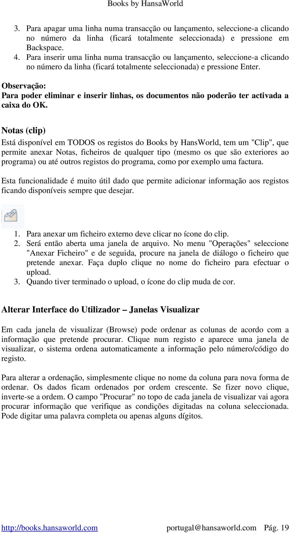 Observação: Para poder eliminar e inserir linhas, os documentos não poderão ter activada a caixa do OK.