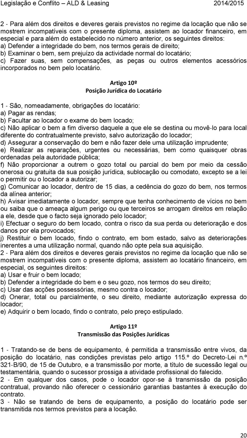 suas, sem compensações, as peças ou outros elementos acessórios incorporados no bem pelo locatário.