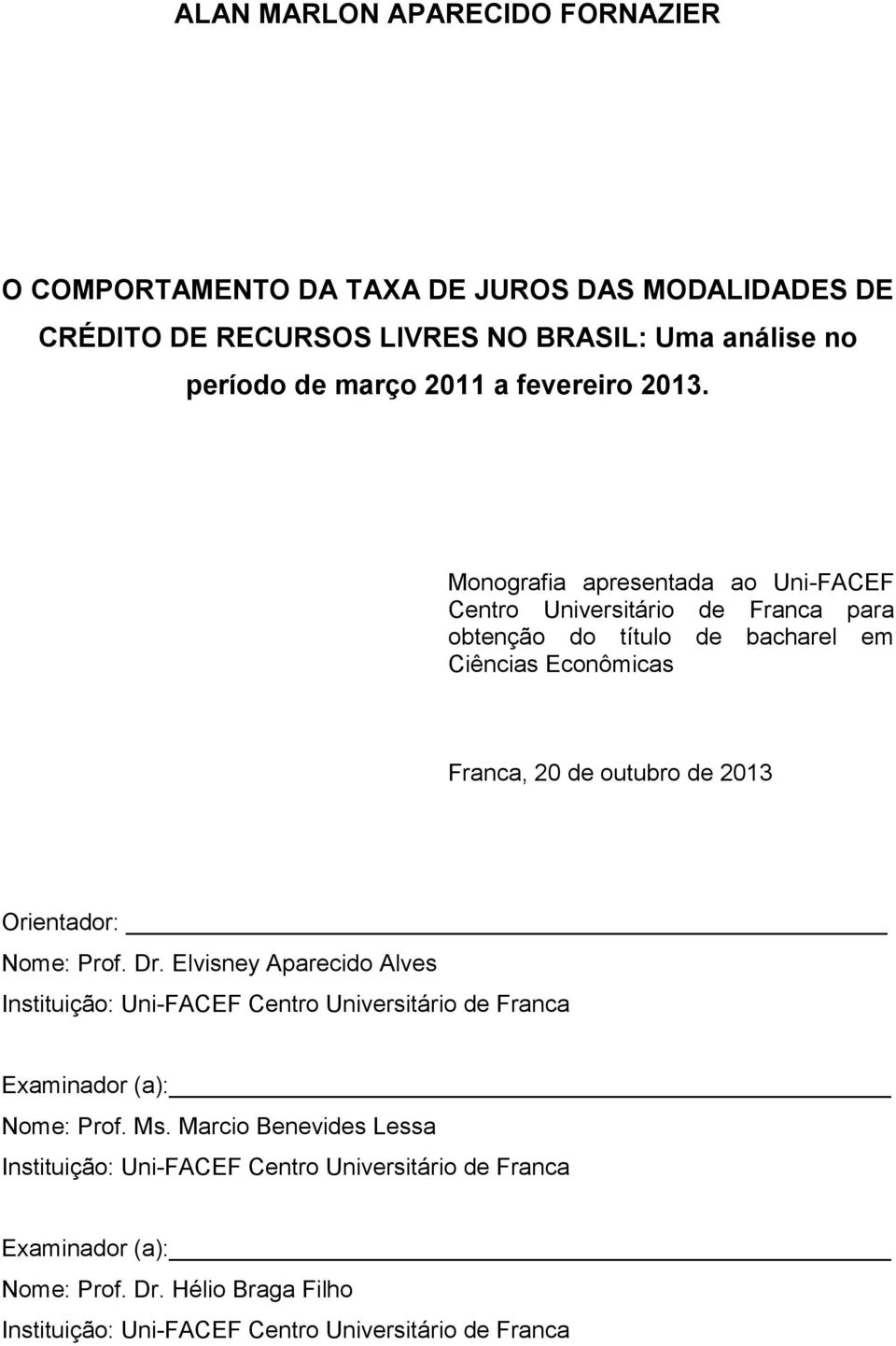 Monografia apresentada ao Uni-FACEF Centro Universitário de Franca para obtenção do título de bacharel em Ciências Econômicas Franca, 20 de outubro de 2013