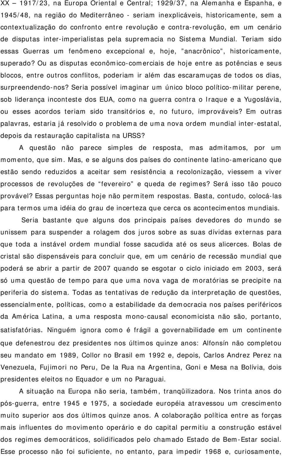 Teriam sido essas Guerras um fenômeno excepcional e, hoje, anacrônico, historicamente, superado?