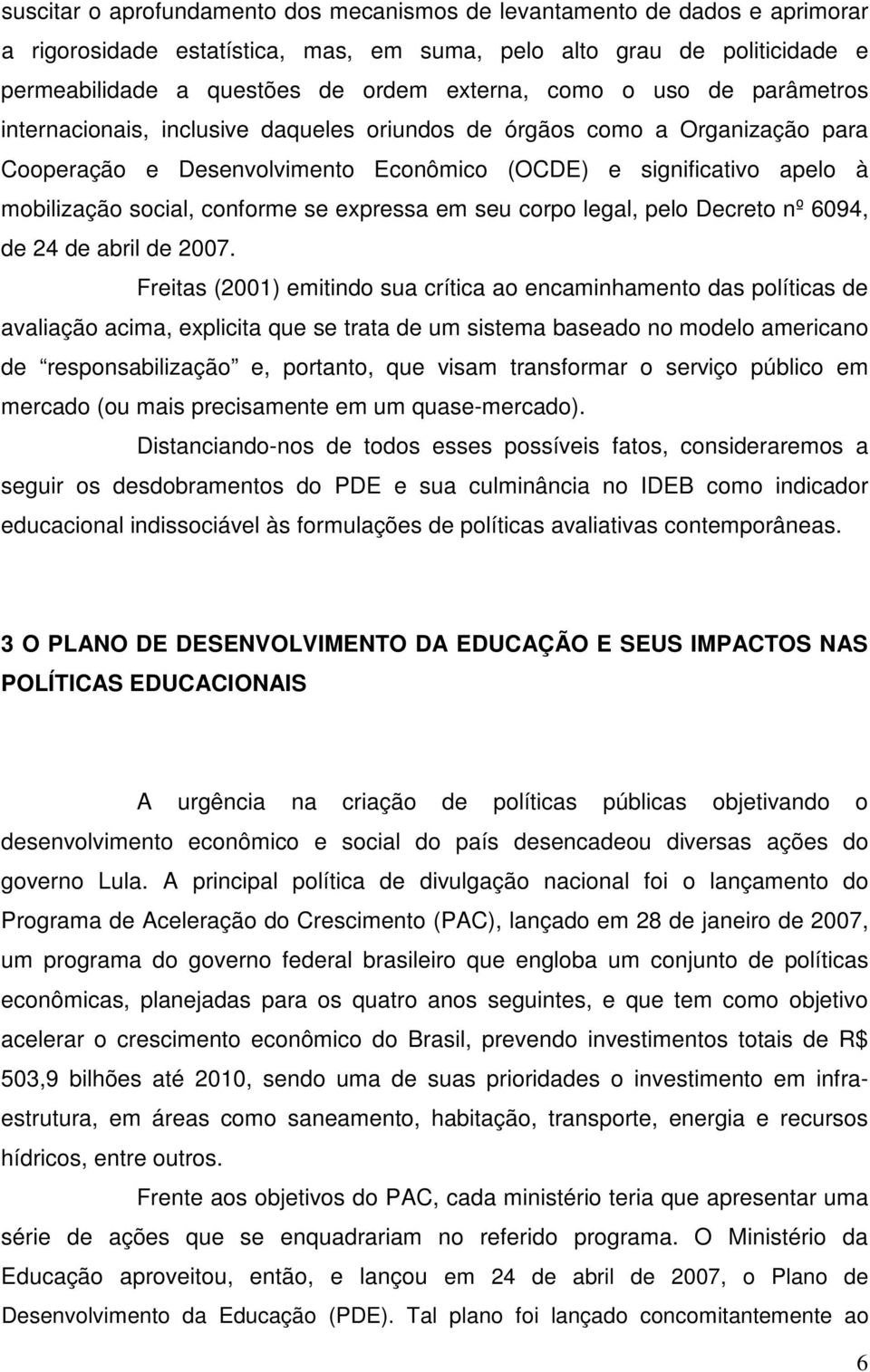 conforme se expressa em seu corpo legal, pelo Decreto nº 6094, de 24 de abril de 2007.