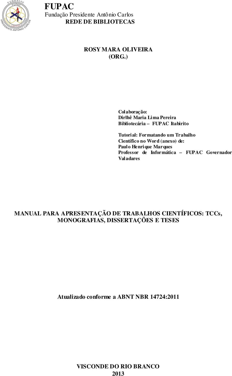 Trabalho Científico no Word (anexo) de: Paulo Henrique Marques Professor de Informática FUPAC