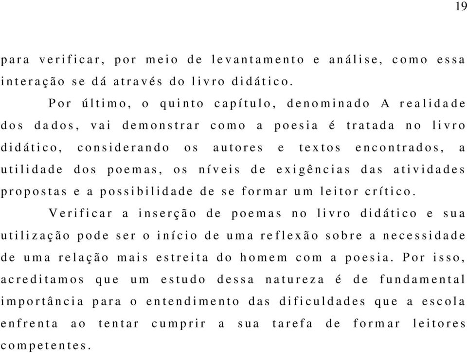 o, c o n s i d e r a n d o o s a u t o r e s e t e x t o s e n c o n t r a d o s, a u t i l i d a d e d o s p o e m a s, o s n í v e i s d e e x i g ê n c i a s d a s a t i v i d a d e s p r o p o s