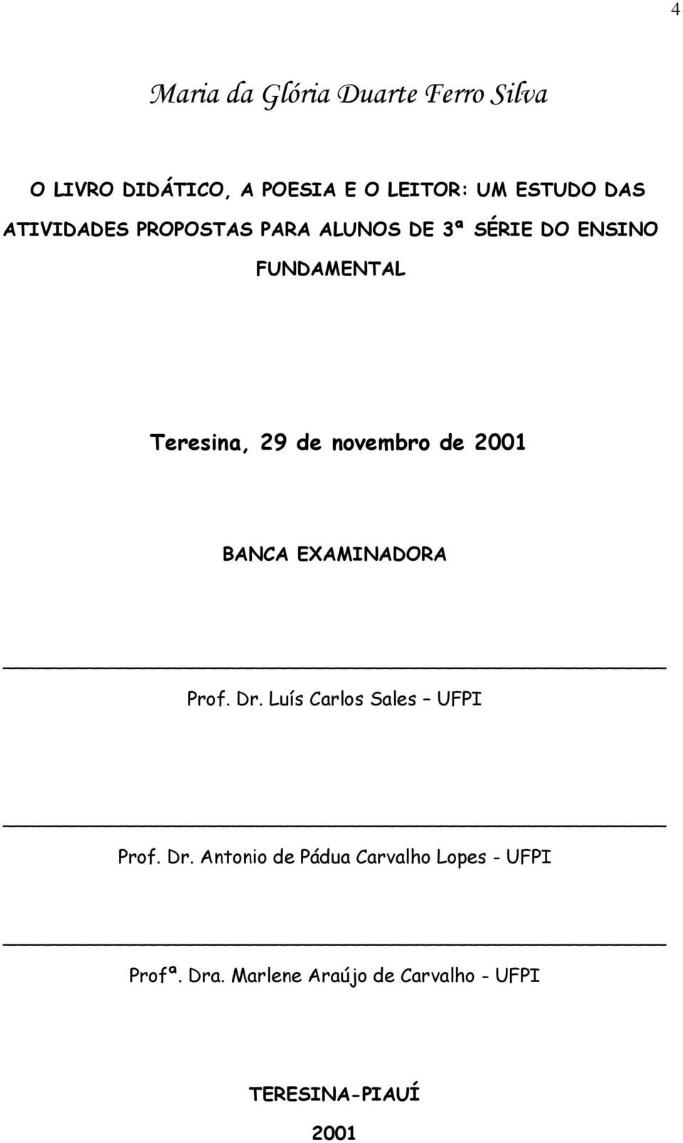 novembro de 2001 BANCA EXAMINADORA Prof. Dr. Luís Carlos Sales UFPI Prof. Dr. Antonio de Pádua Carvalho Lopes UFPI Profª.