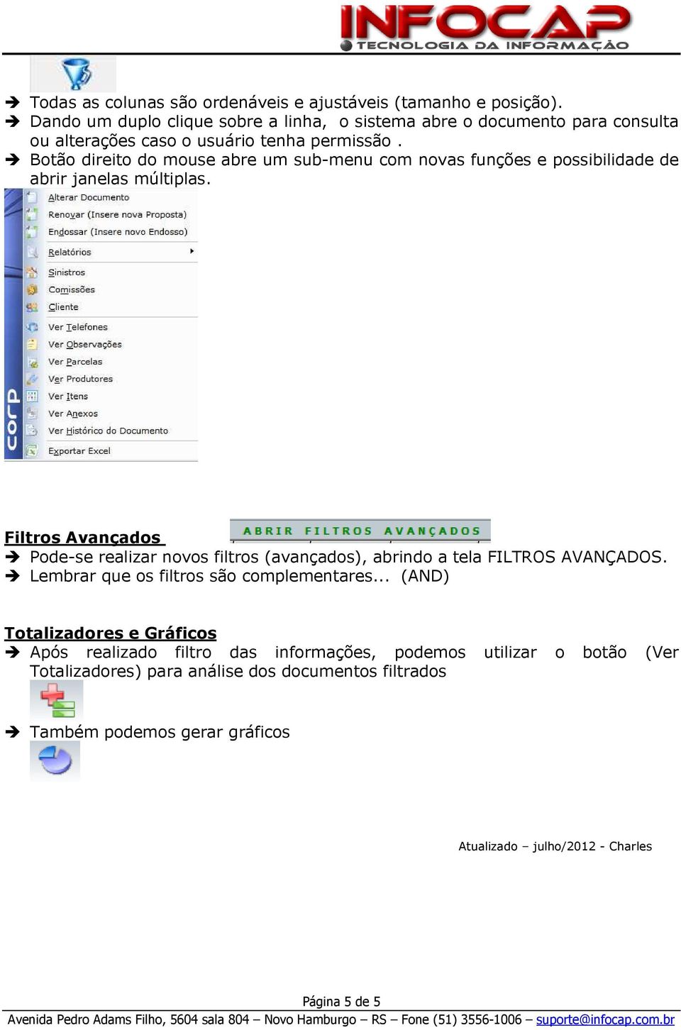 Botão direito do mouse abre um sub-menu com novas funções e possibilidade de abrir janelas múltiplas.