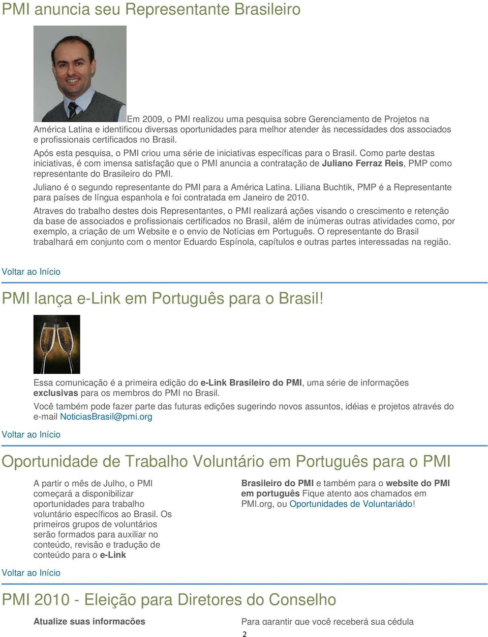 Como parte destas iniciativas, é com imensa satisfação que o PMI anuncia a contratação de Juliano Ferraz Reis, PMP como representante do Brasileiro do PMI.