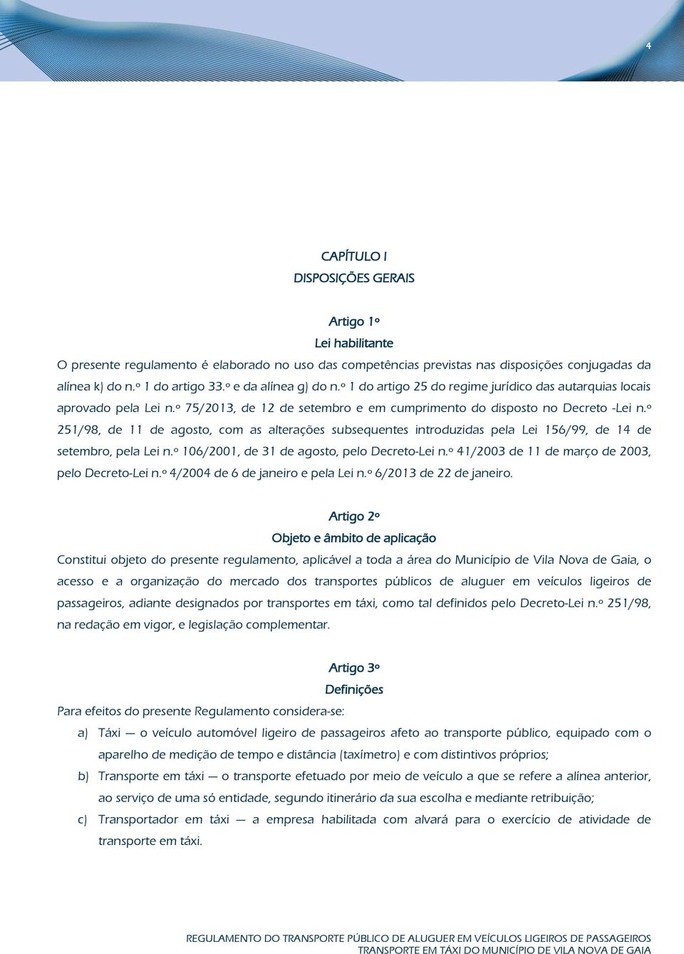 º 251/98, de 11 de agosto, com as alterações subsequentes introduzidas pela Lei 156/99, de 14 de setembro, pela Lei n.º 106/2001, de 31 de agosto, pelo Decreto-Lei n.