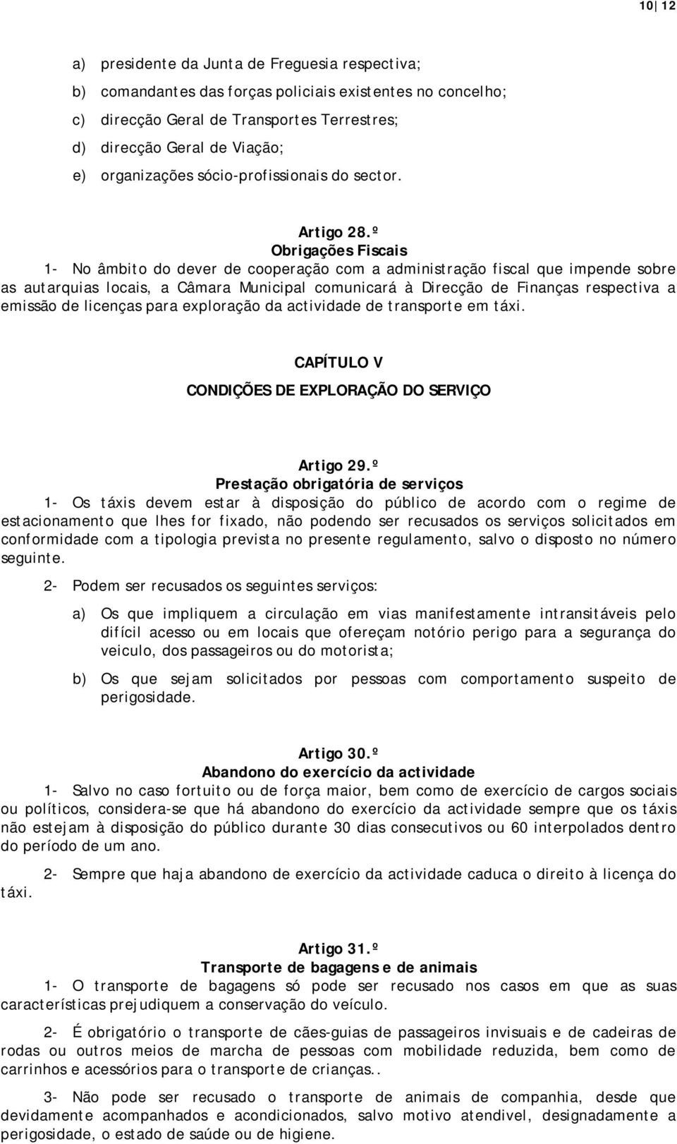 º Obrigações Fiscais 1- No âmbito do dever de cooperação com a administração fiscal que impende sobre as autarquias locais, a Câmara Municipal comunicará à Direcção de Finanças respectiva a emissão