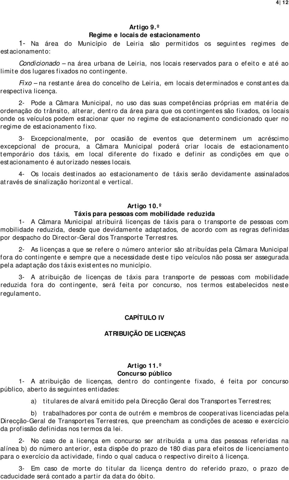 e até ao limite dos lugares fixados no contingente. Fixo na restante área do concelho de Leiria, em locais determinados e constantes da respectiva licença.