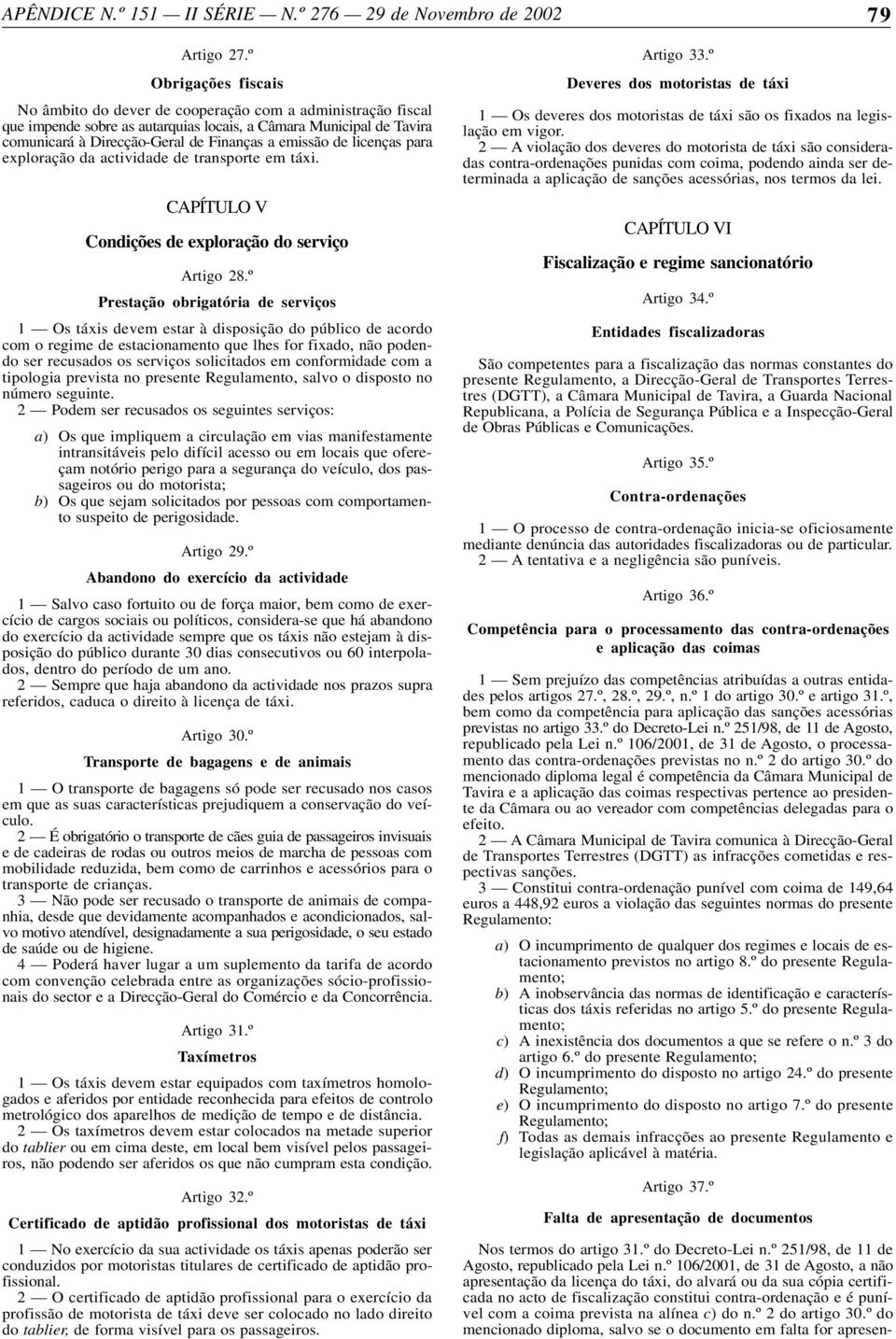 de licenças para exploração da actividade de transporte em táxi. CAPÍTULO V Condições de exploração do serviço Artigo 28.