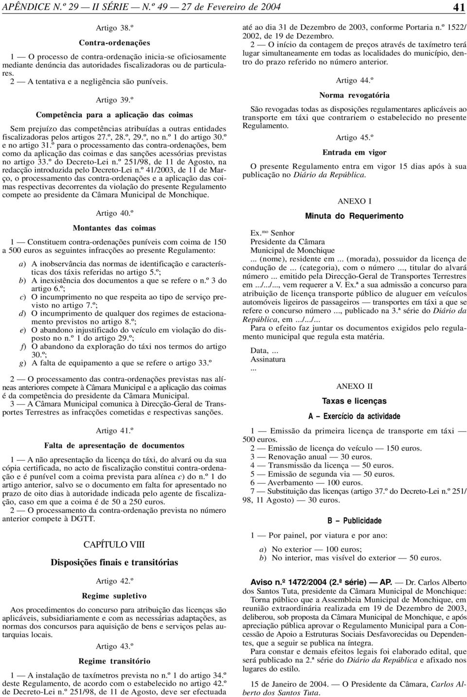 º Competência para a aplicação das coimas Sem prejuízo das competências atribuídas a outras entidades fiscalizadoras pelos artigos 27.º, 28.º, 29.º, no n.º 1 do artigo 30.º e no artigo 31.