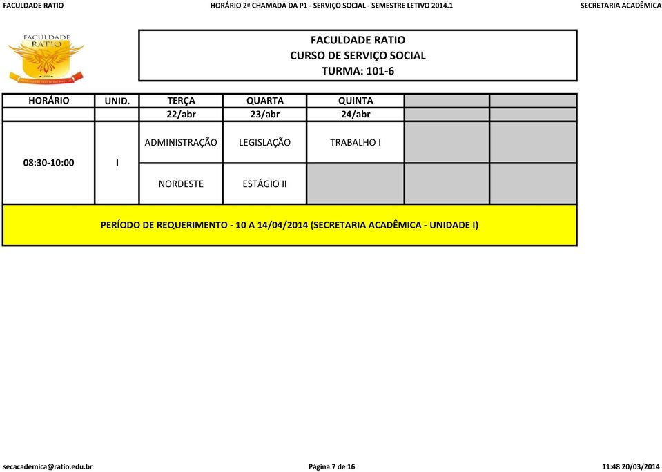 1 SECRETARIA ACADÊMICA TURMA: 101-6 08:30-10:00 I