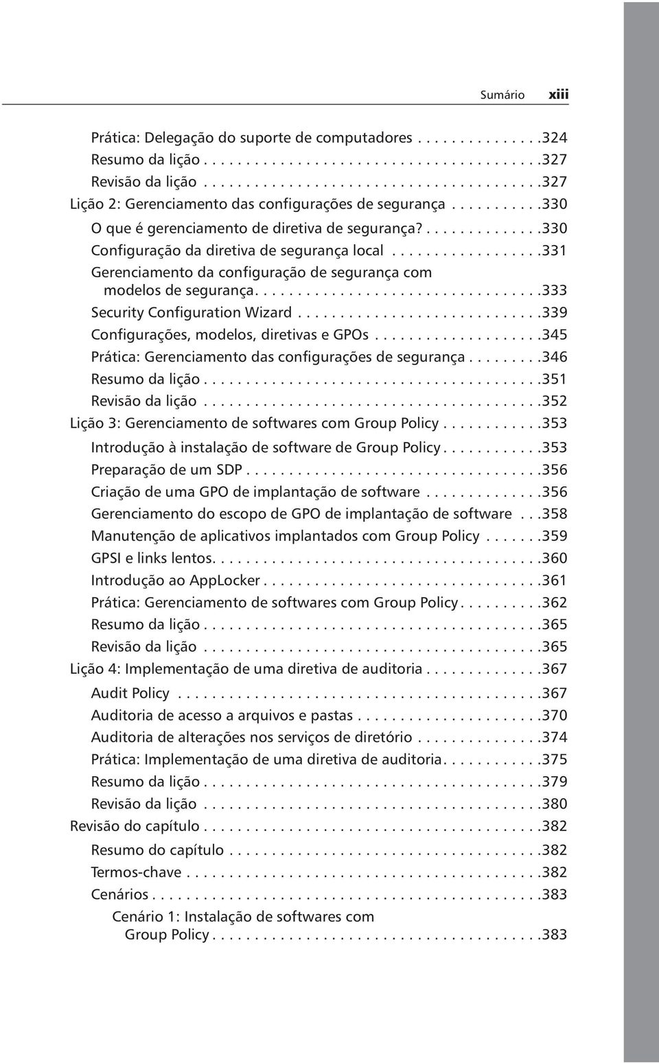 ..............330 Configuração da diretiva de segurança local..................331 Gerenciamento da configuração de segurança com modelos de segurança..................................333 Security Configuration Wizard.