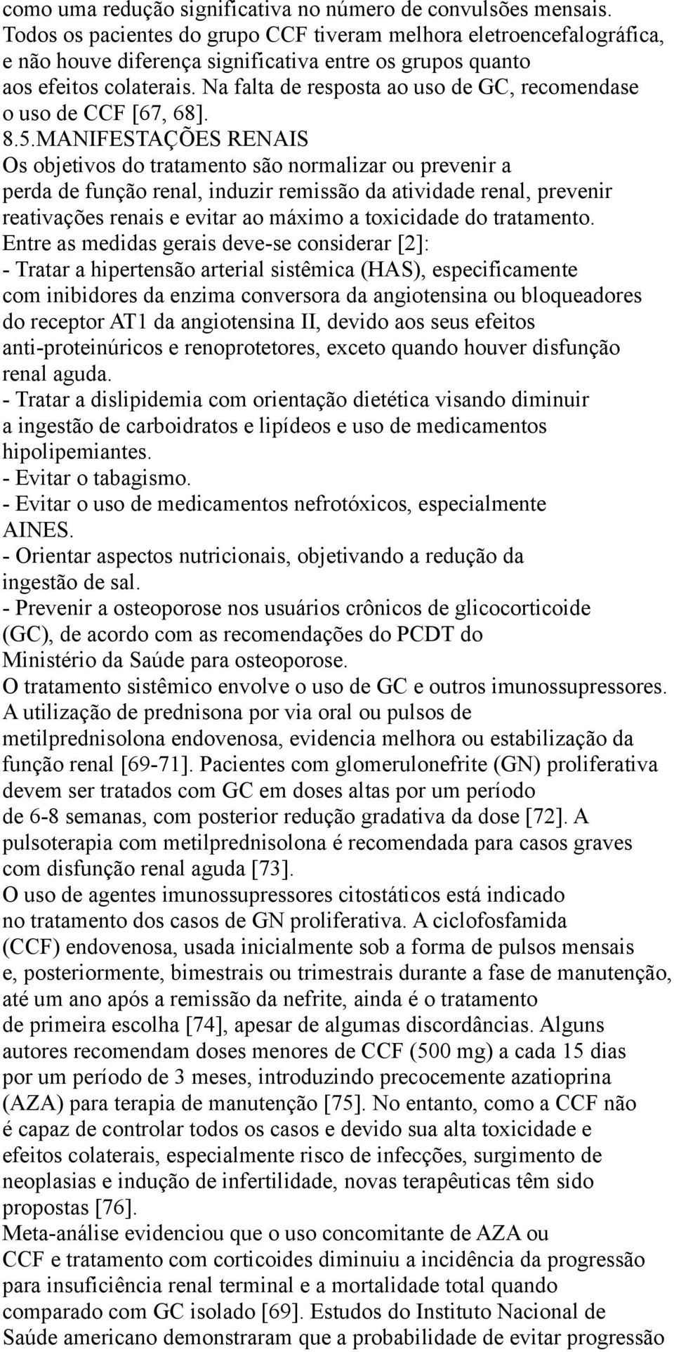 Na falta de resposta ao uso de GC, recomendase o uso de CCF [67, 68]. 8.5.