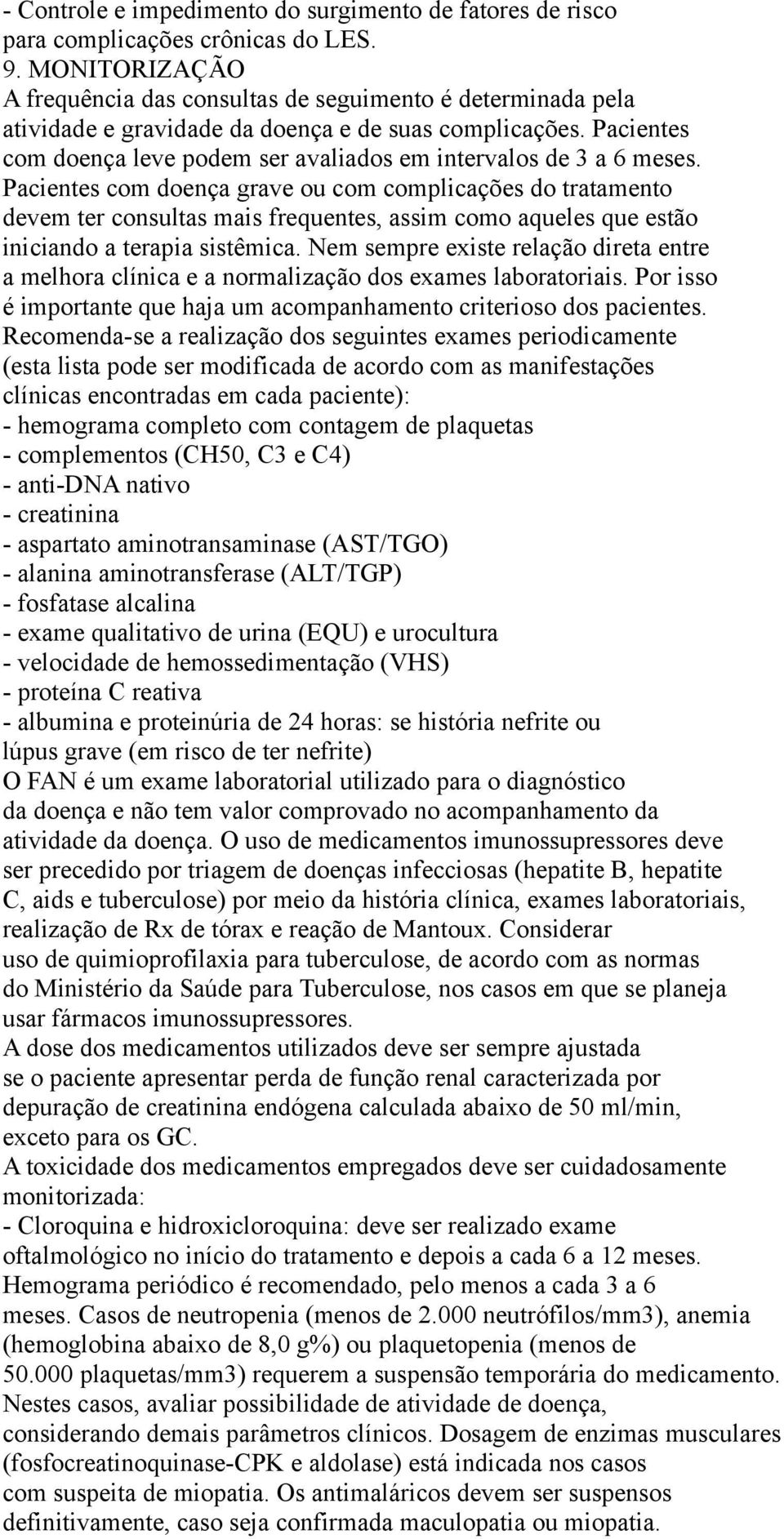 Pacientes com doença leve podem ser avaliados em intervalos de 3 a 6 meses.